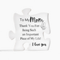 To My Mom - An Important Piece of My Life -  Printed Acrylic Puzzle Plaque