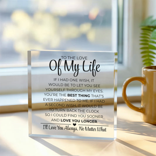 To The Love Of My Life - The Best Thing - Printed Acrylic Block