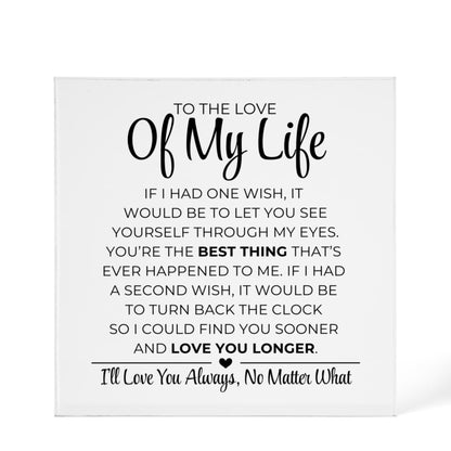 To The Love Of My Life - The Best Thing - Printed Acrylic Block
